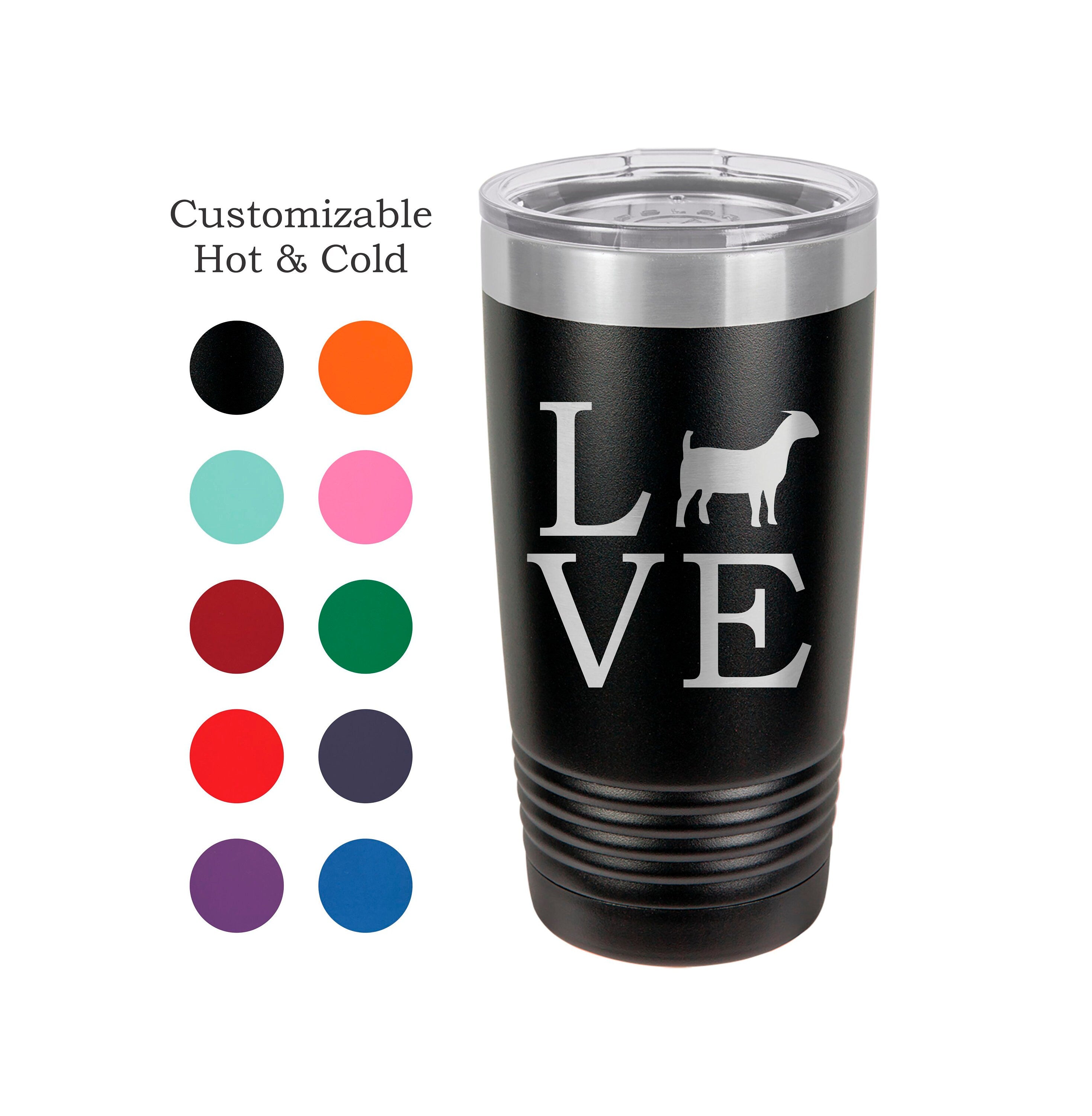 Love Goats, Just Show It! Stainless Steel 20 oz Engraved Custom Tumbler- Show Goats, Boer Goats