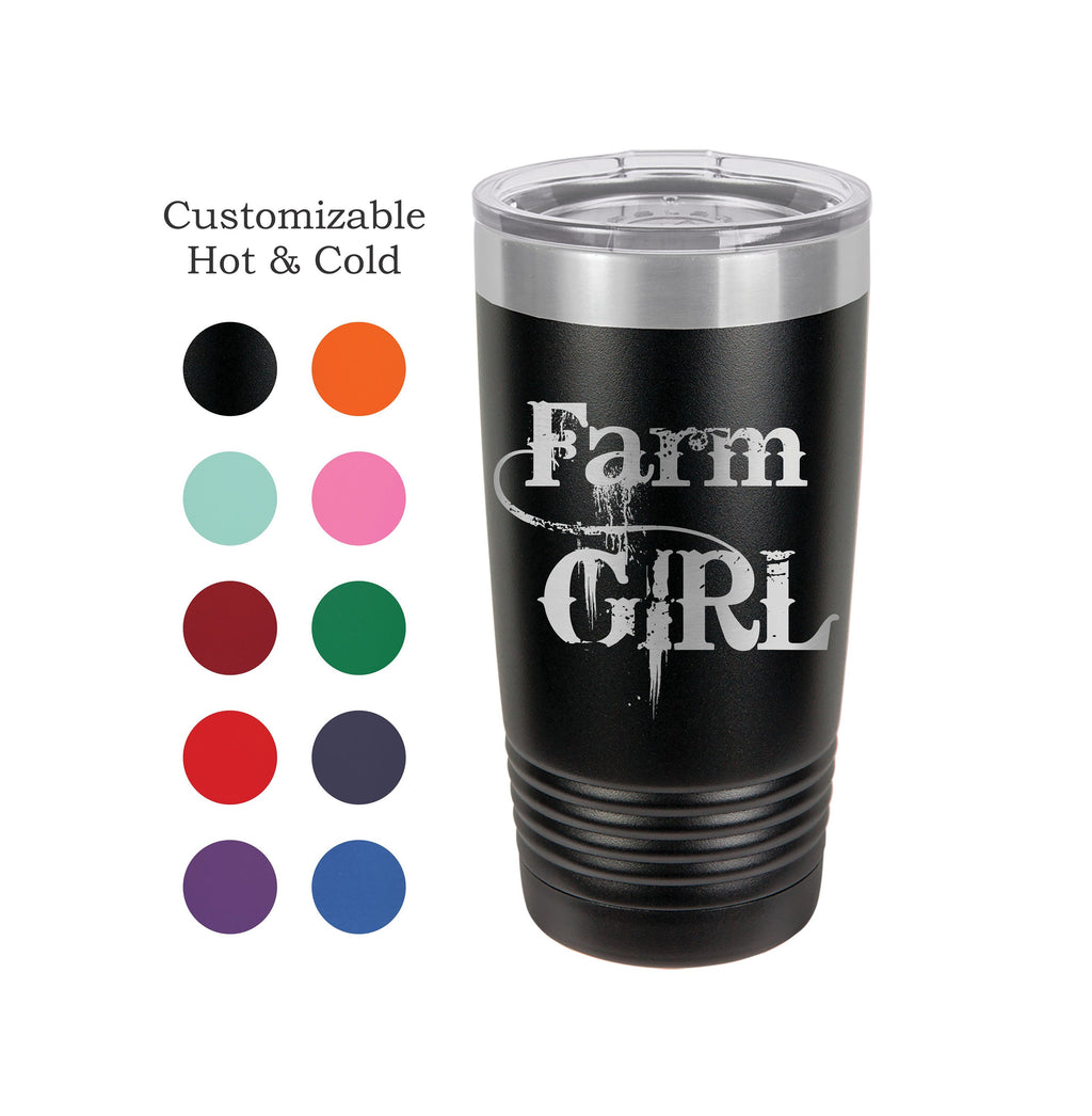 Farm Girl Tumbler, Stainless Steel, 20 oz, Custom Engraved- Farming, Cowgirl, Farm Wife, Farm Daughter, country girl