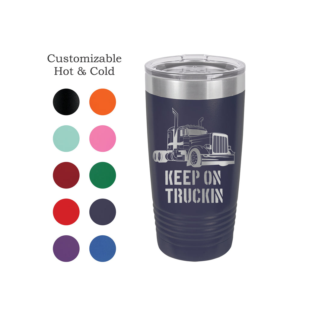 Truck Driver Tumbler , Trucker Gift , Semi Truck Cup , Keep on Truckin Mug,  Peterbilt , Kenworth , Mack , Western Star