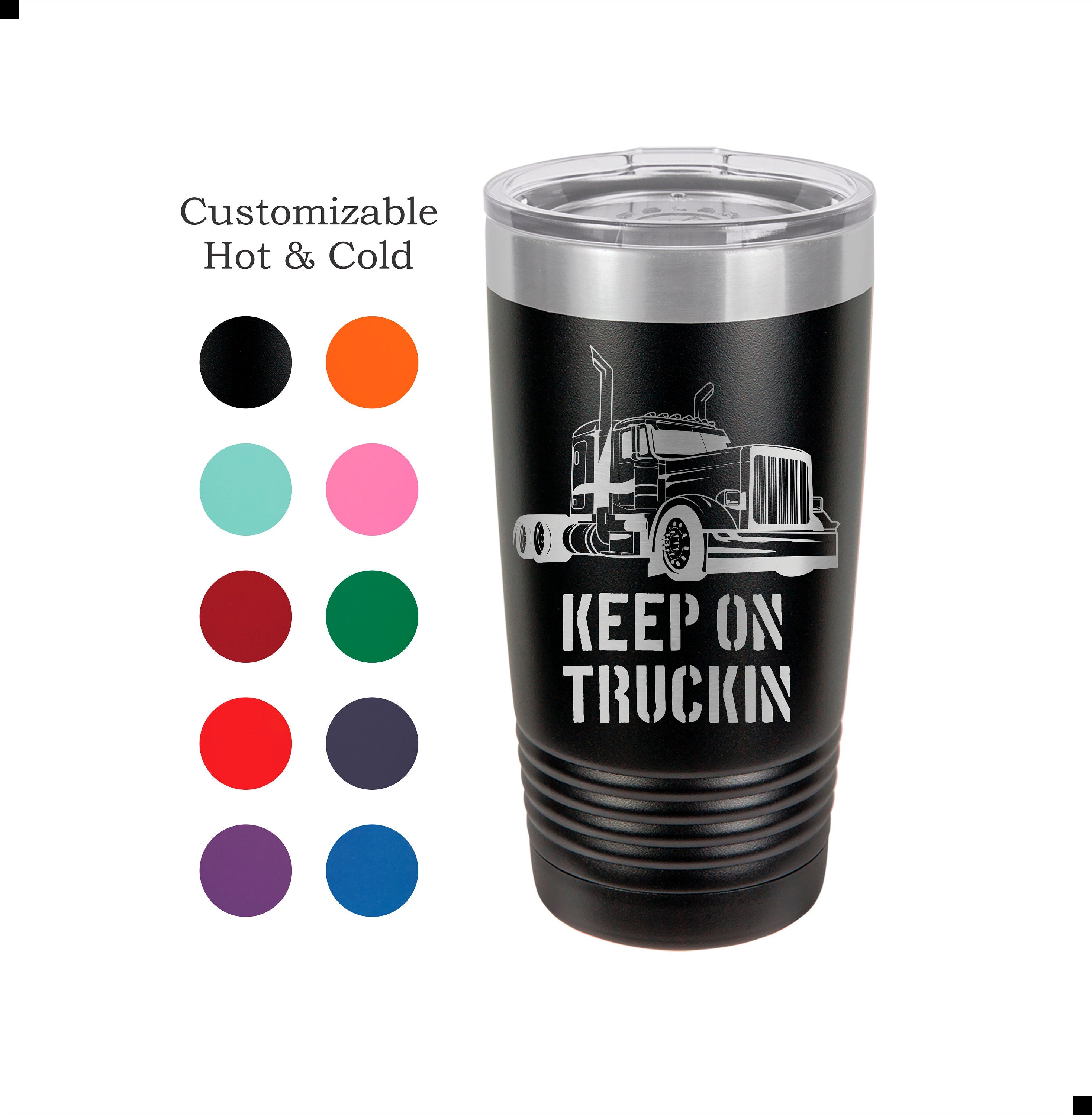 Truck Driver Tumbler , Trucker Gift , Semi Truck Cup , Keep on Truckin Mug,  Peterbilt , Kenworth , Mack , Western Star