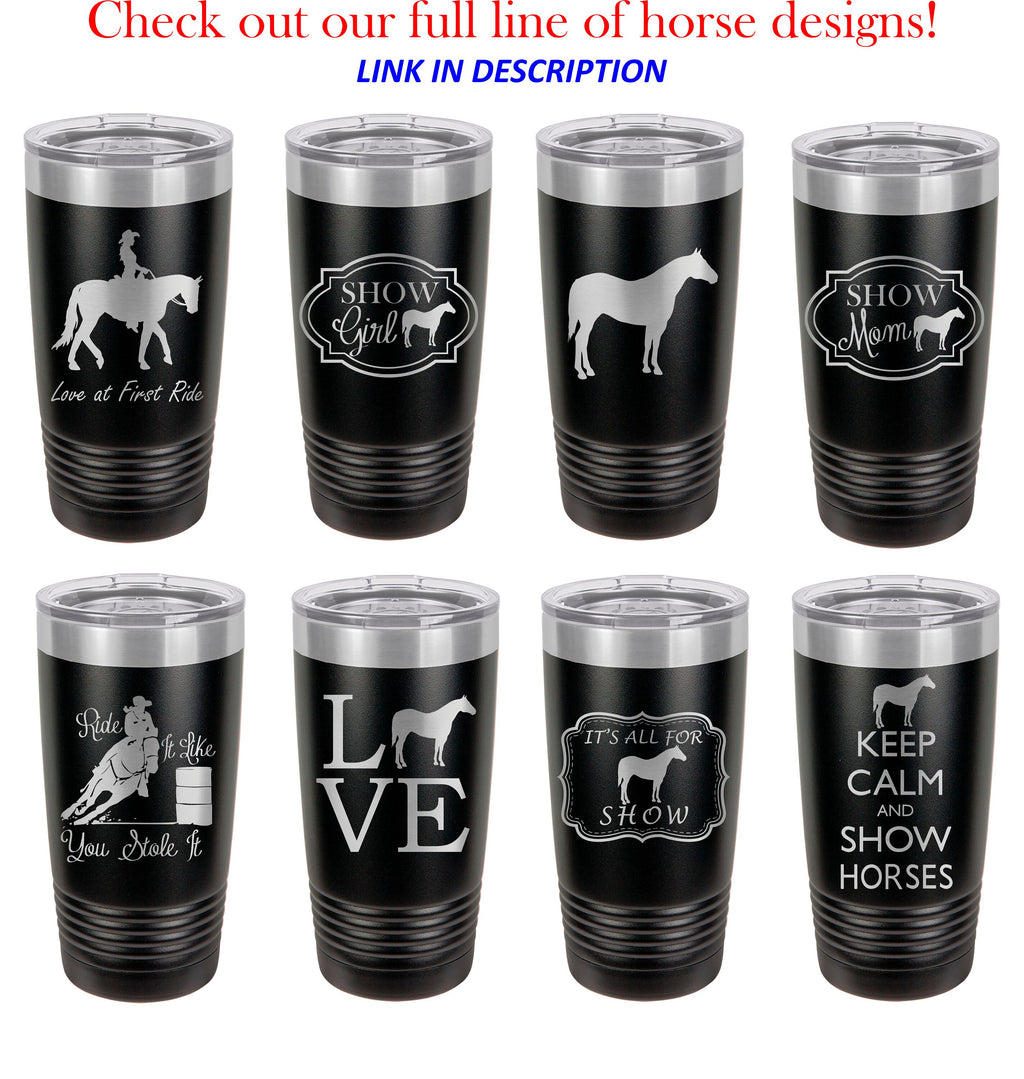Show Girl, Horse Tumbler, Equestrian, Horses Travel Mug, Personalized insulated tumbler, horse lover gift, engraved, yeti