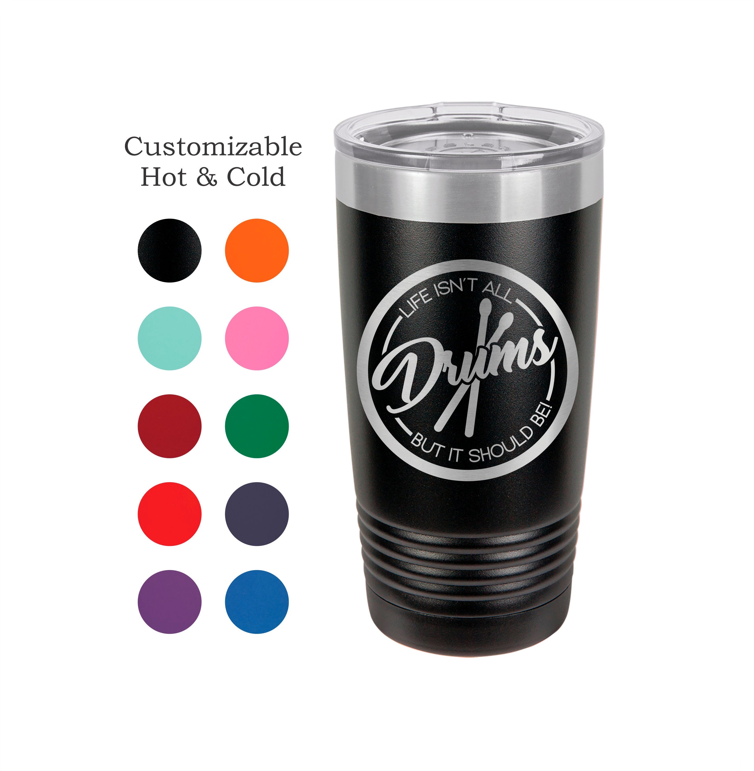 Drum Tumbler Life is about Drums Gift Musician Mug Drums Yeti Custom Laser Engraved Cup