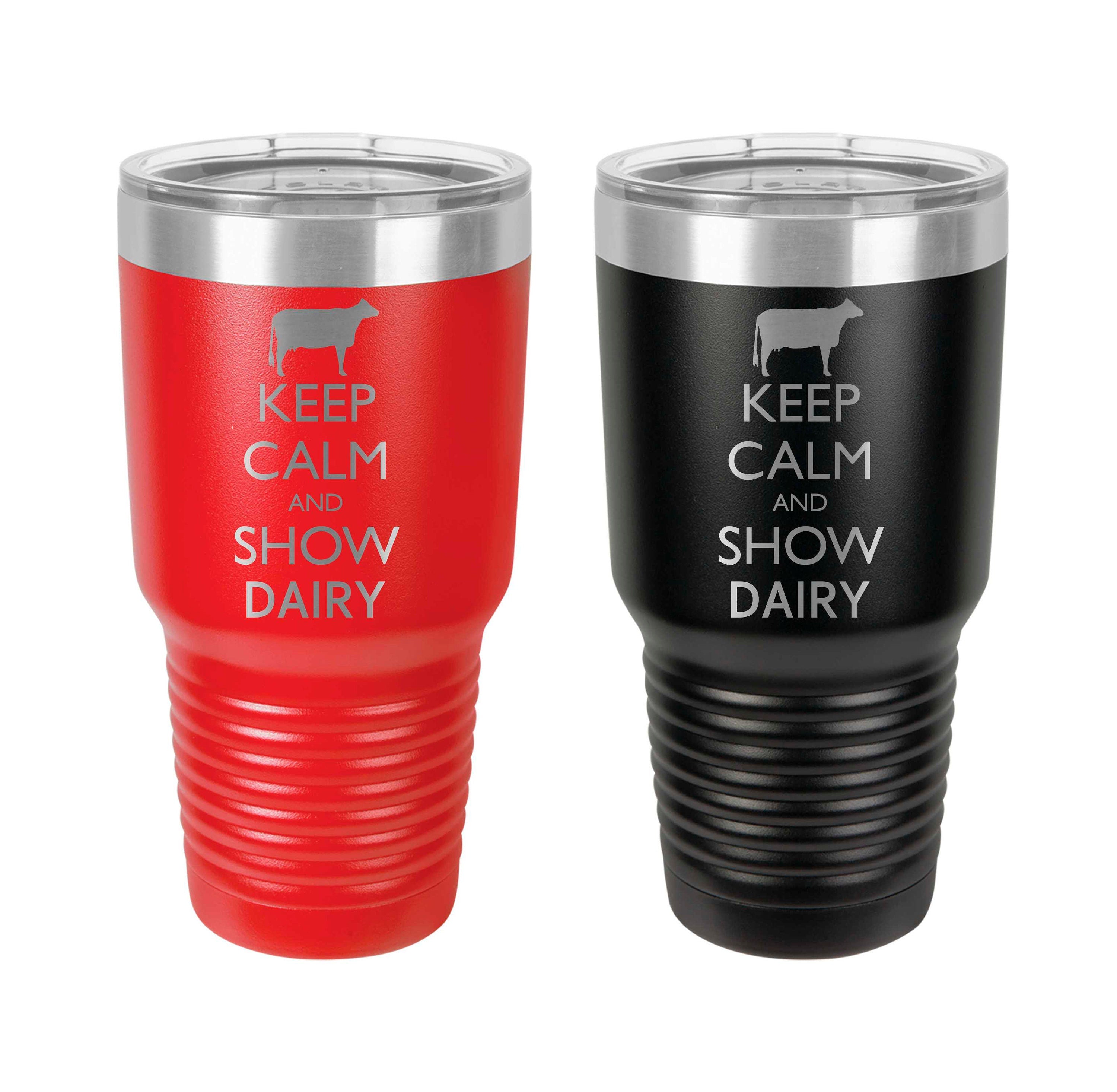 Dairy Tumbler, Keep Calm and Show Dairy, Stainless Steel, 30 oz, Custom Engraved, Dairy Show, Holstein, Show Cattle Tumbler