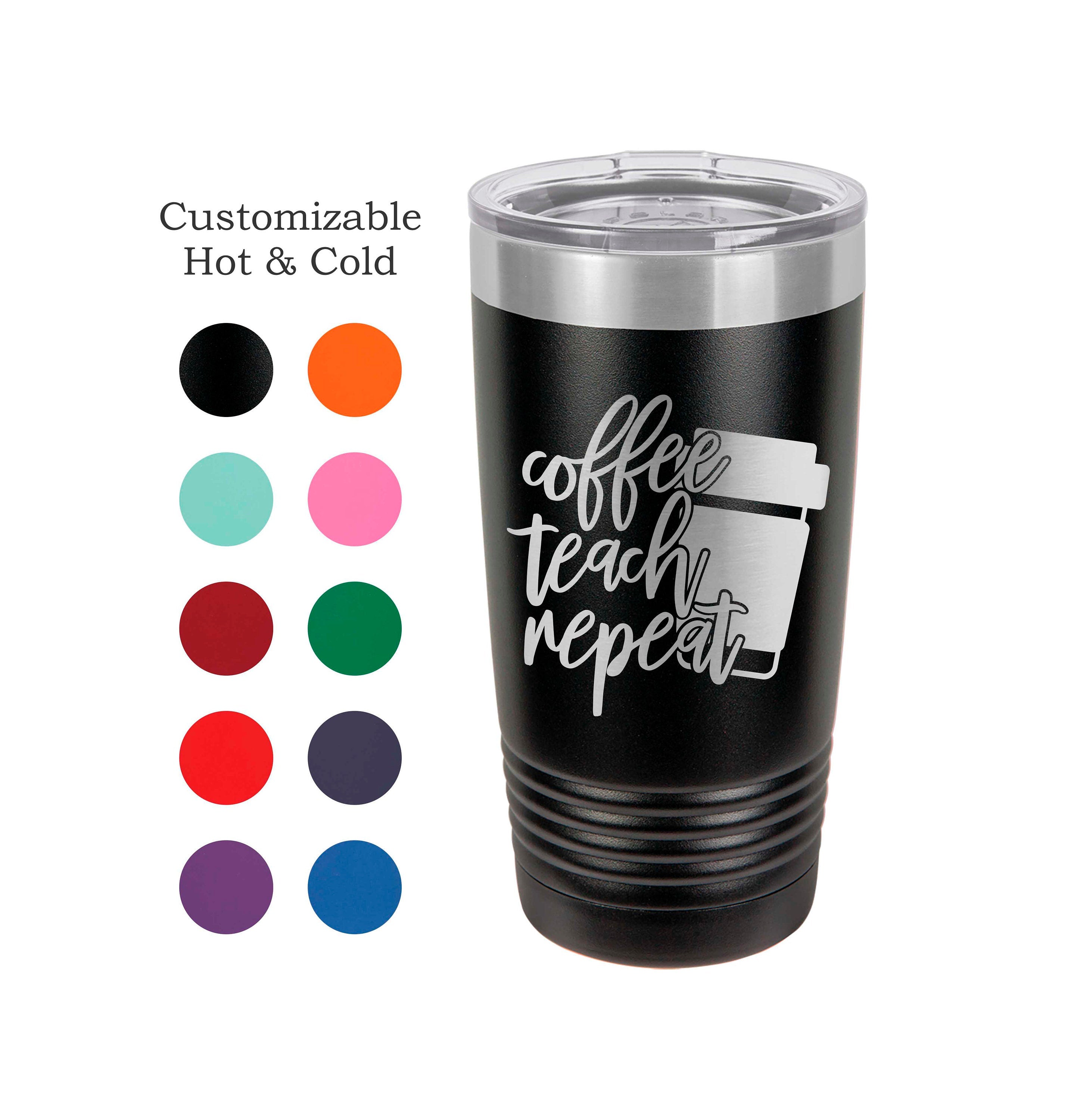 Coffee Teach Repeat Tumbler, Teacher Appreciation Gift