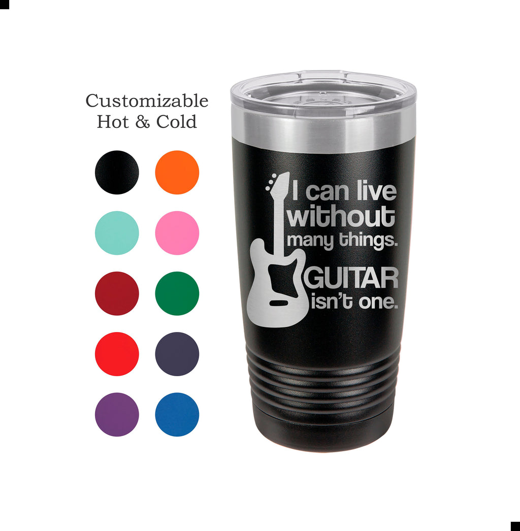 Guitar Tumbler Can't Live Without Guitar Player Gift Musician Mug Acoustic Guitar Yeti Custom Laser Engraved Guitarist Cup