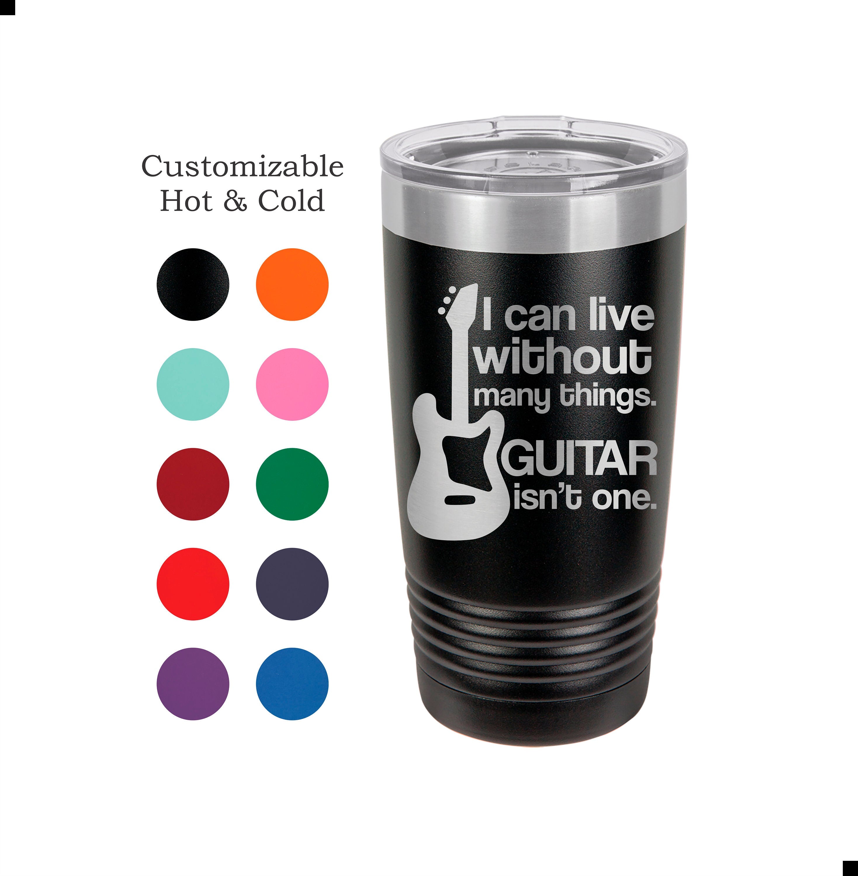Guitar Tumbler Can't Live Without Guitar Player Gift Musician Mug Acoustic Guitar Yeti Custom Laser Engraved Guitarist Cup