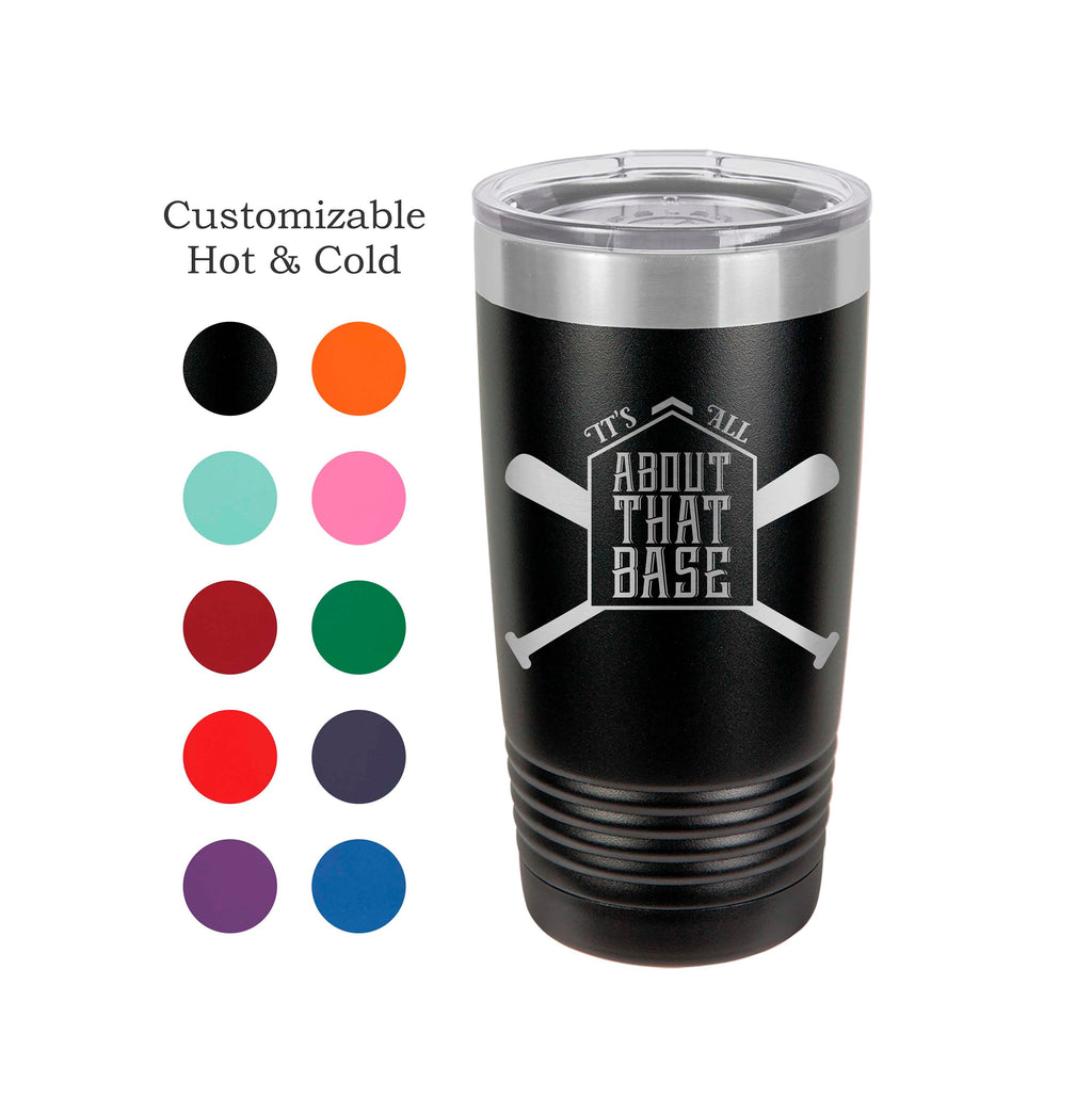 Baseball Tumbler, All about that Base, Stainless Steel, 20 oz, Custom Engraved -Baseball Player, Baseball, Senior Gift