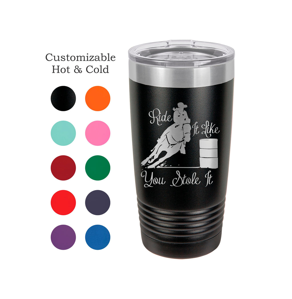Barrel Racing Horse Tumbler Cowgirl Gift Rodeo Gifts Ride It Like You Stole It 20 oz Custom Engraved