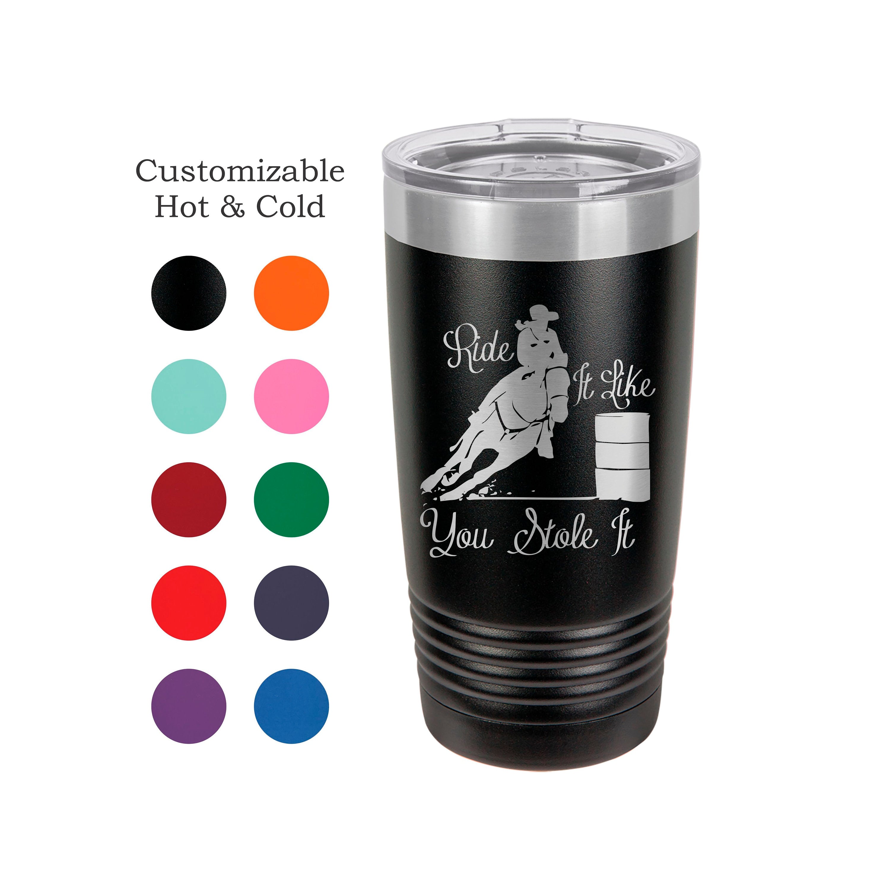Barrel Racing Horse Tumbler Cowgirl Gift Rodeo Gifts Ride It Like You Stole It 20 oz Custom Engraved
