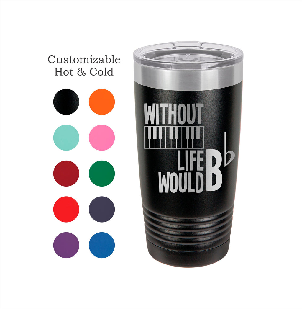 Piano Tumbler: "Life Would Be Flat" Gift for Musicians