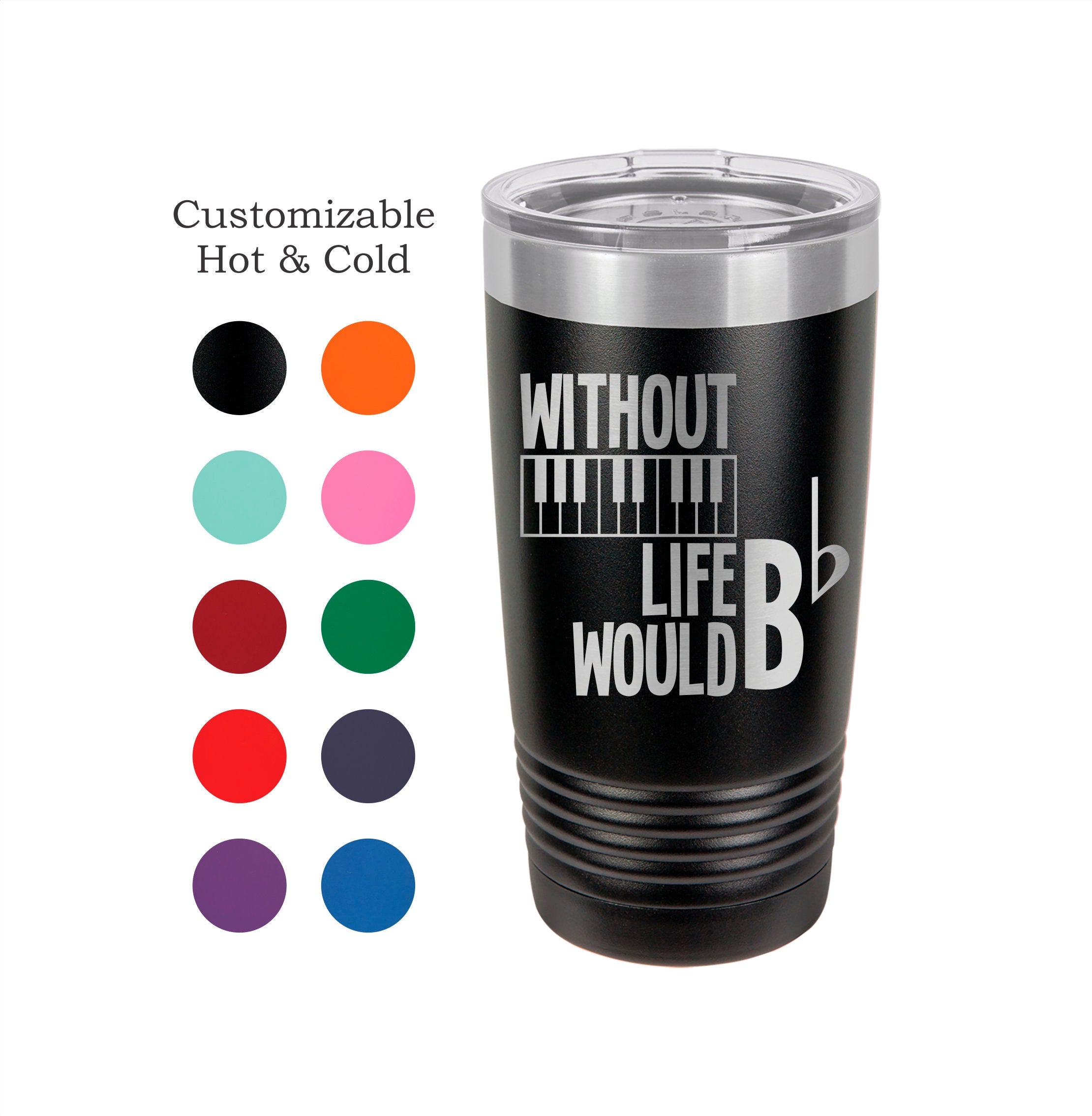 Piano Tumbler: "Life Would Be Flat" Gift for Musicians