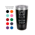 Sheep Tumbler, Keep Calm and Show Sheep, Stainless Steel, 20 oz, Custom Engraved, Show Sheep, Show Lamb