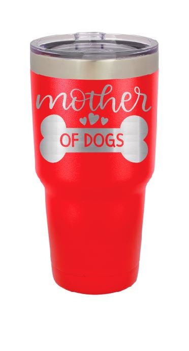 Dog Tumbler - Mother of Dogs - Personalized Tumbler - Insulated Tumbler - 30 Oz Tumbler - Personalized Yeti