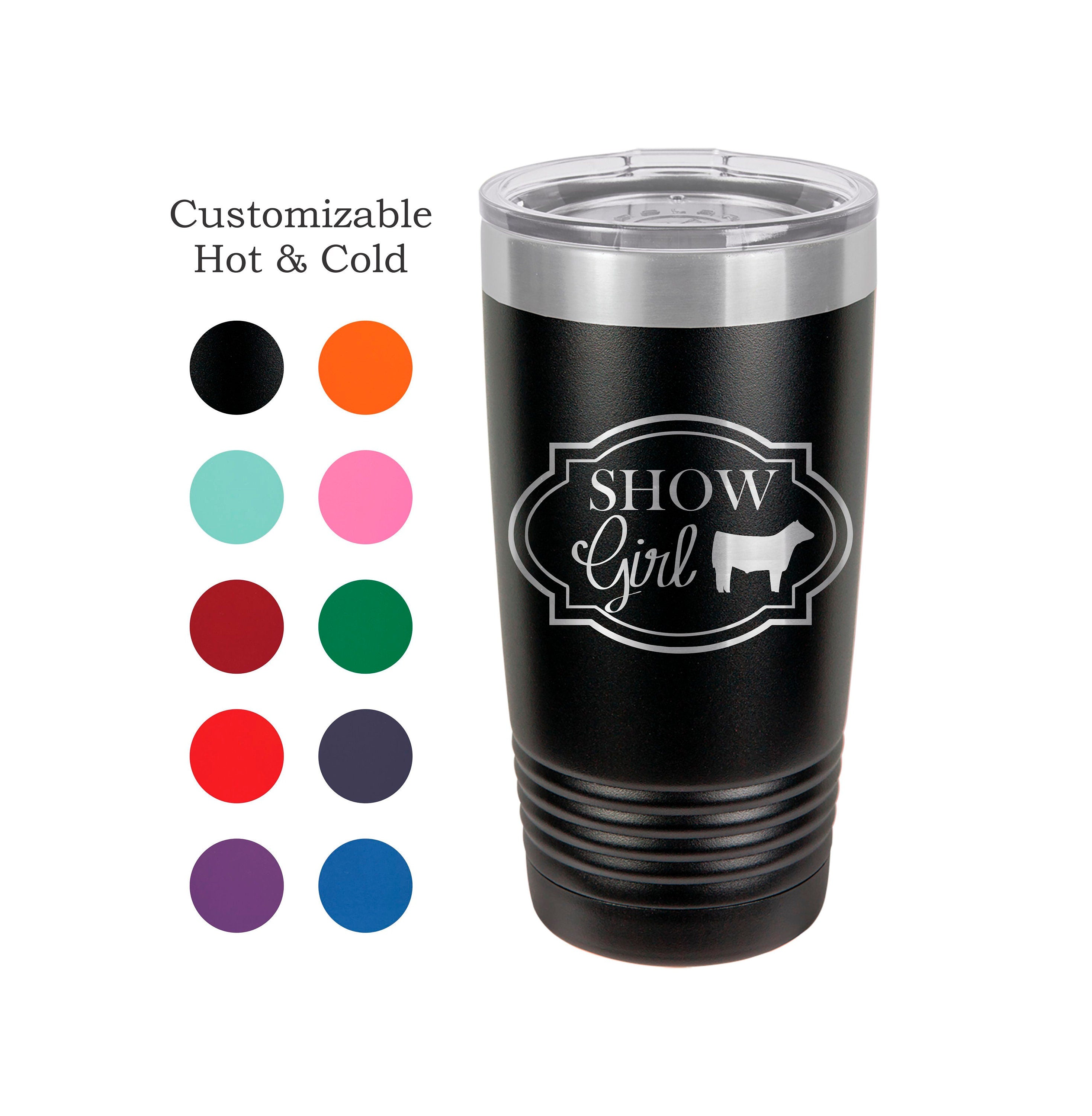 Show Girl (Cattle) Stainless Steel 20 oz Engraved Custom Tumbler- Show Steer, Show Cattle