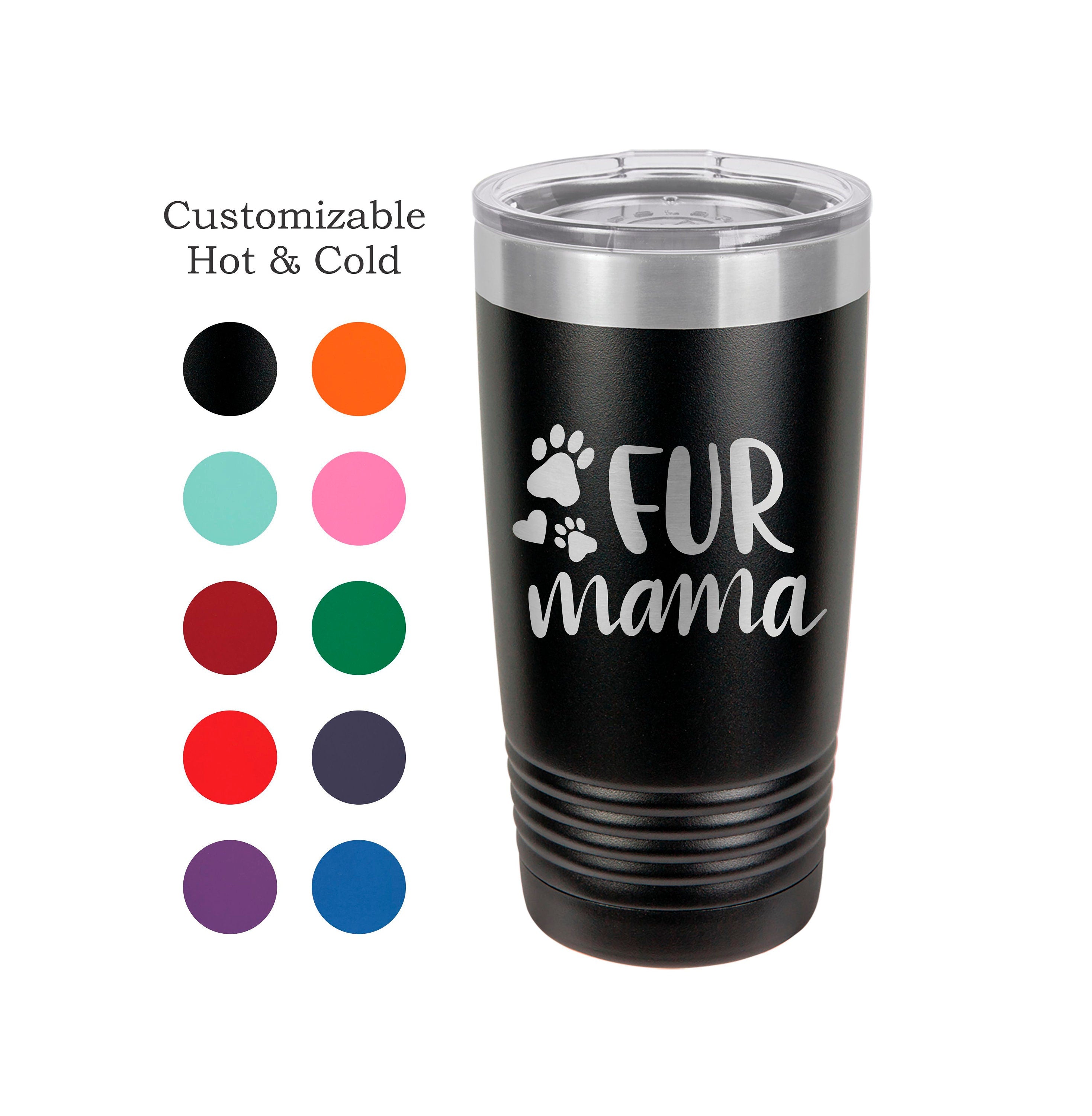 Fur Mama - Dog Tumbler - Personalized Tumbler - Insulated Tumbler - 20 Oz Tumbler - Personalized Yeti