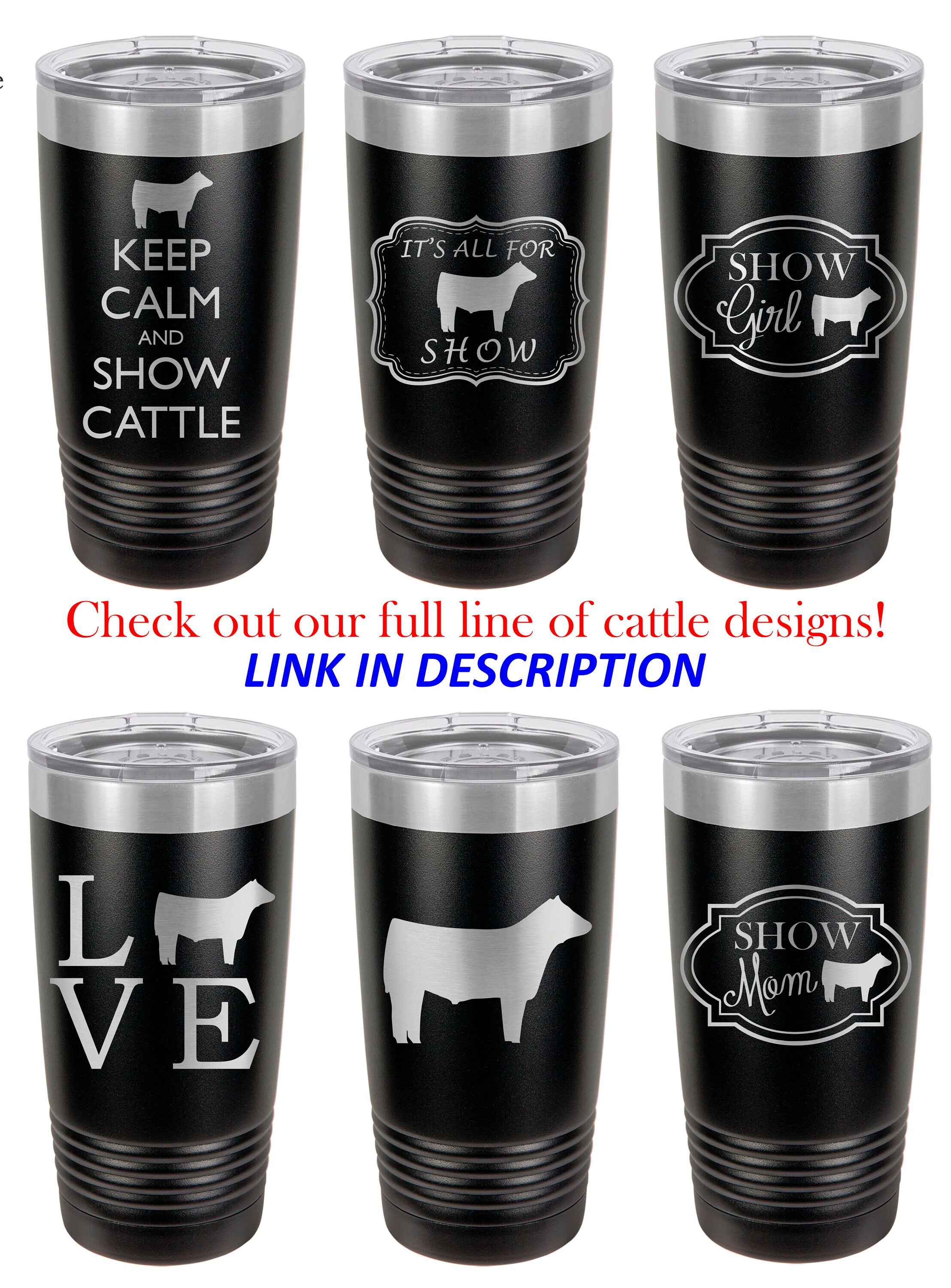 Keep Calm and Show Cattle Stainless Steel 20 oz Engraved Custom Tumbler- Show Steer, Show Cattle