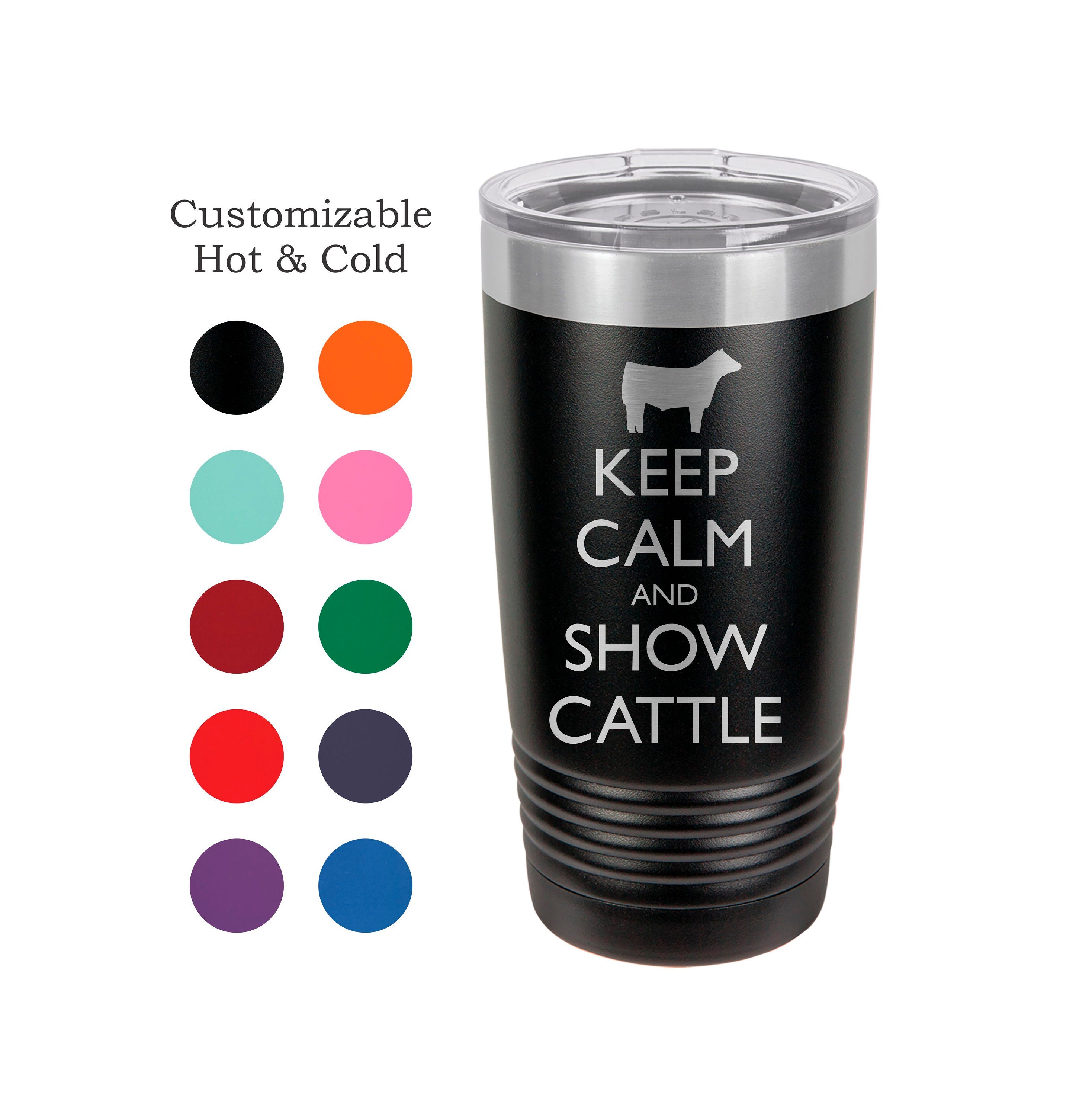 Keep Calm and Show Cattle Stainless Steel 20 oz Engraved Custom Tumbler- Show Steer, Show Cattle
