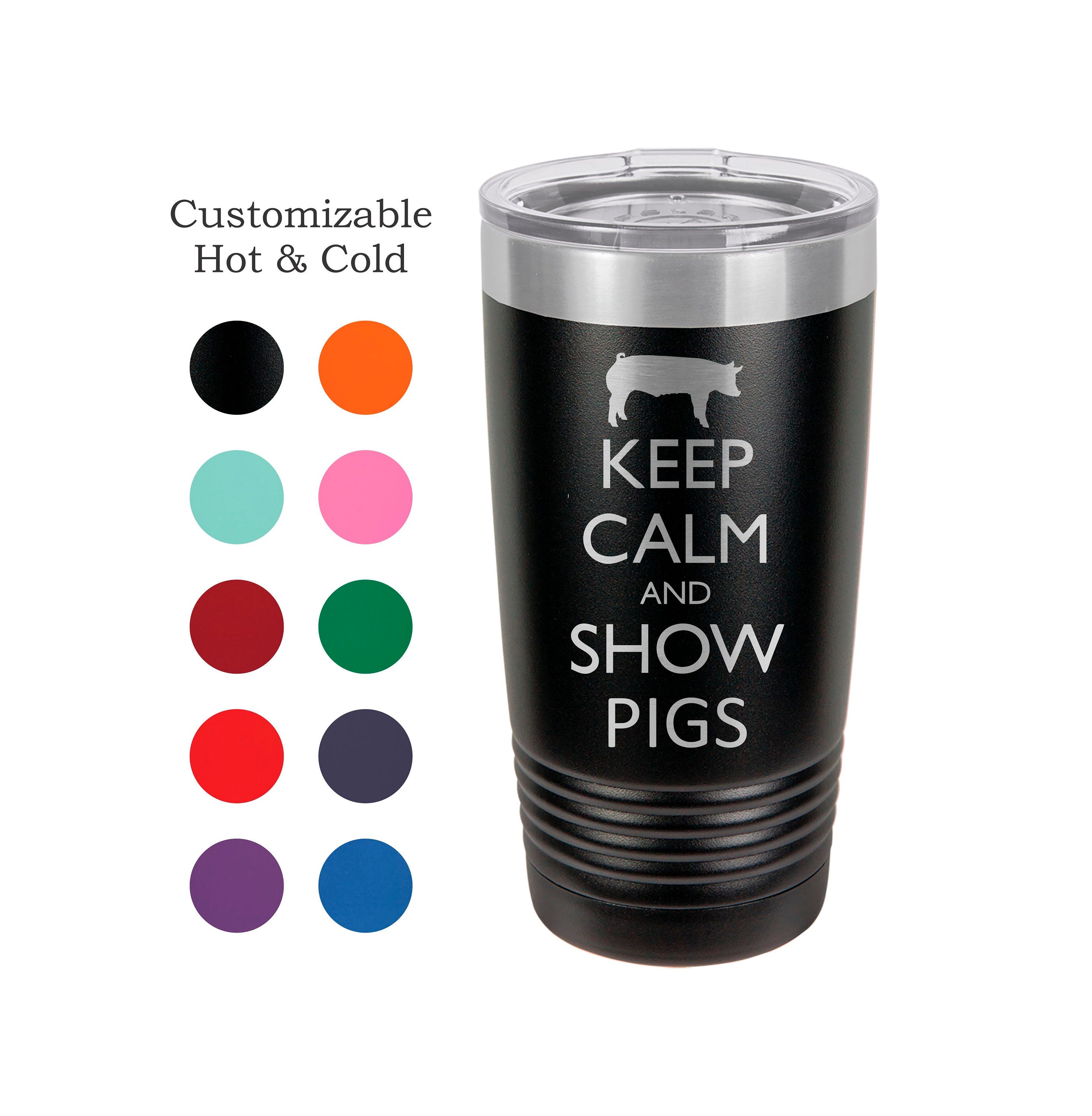 Pig Tumbler, Keep Calm & Show Pigs, Stainless Steel, 20 oz, Custom Engraved, Show Pigs, Swine Tumbler, Show Hogs, Swine Show